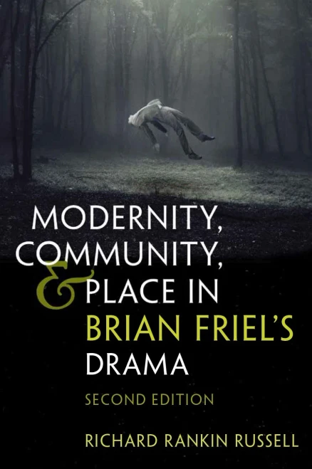 Modernity, Community, and Place in Brian Friel's Drama: Second Edition