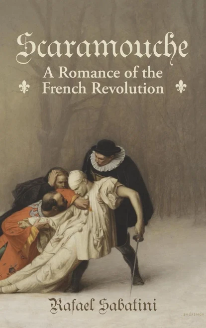 Scaramouche: A Romance Of The French Revolution