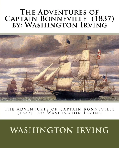 The Adventures Of Captain Bonneville (1837) By: Washington Irving