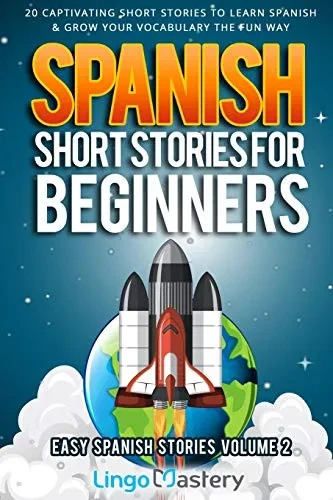 Spanish Short Stories for Beginners Volume 2: 20 Captivating Short Stories to Learn Spanish & Grow Your Vocabulary the Fun Way! (Easy Spanish Stories)