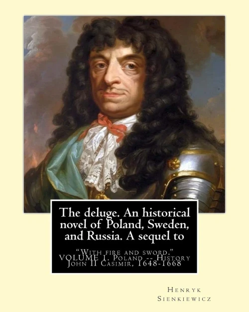 The Deluge. An Historical Novel Of Poland, Sweden, And Russia. A Sequel To: "With Fire And Sword." By:Henryk Sienkiewicz, Translated From The Polish ... Poland -- History John Ii Casimir, 1648-1668