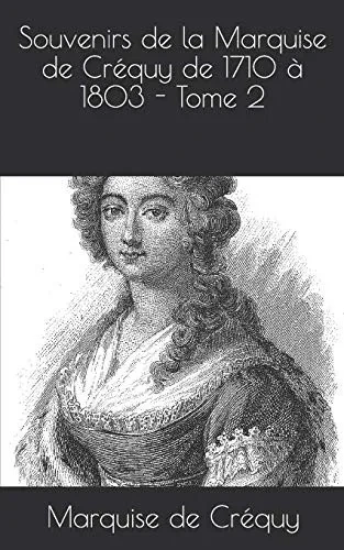 Souvenirs de la Marquise de Créquy de 1710 Ã  1803 - Tome 2 (French Edition)