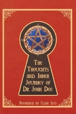 The Thoughts And Inner Journey Of Dr. John Dee