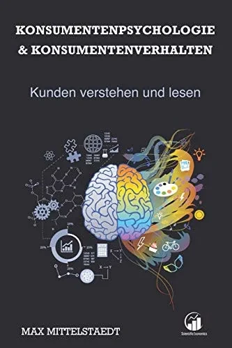 Konsumentenpsychologie und Konsumentenverhalten: Marketingpsychologie - Kunden verstehen und lesen (German Edition)