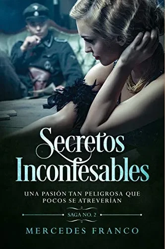Secretos Inconfesables. Una pasión tan peligrosa que pocos se atreverían. Libro No. 2 (Spanish Edition)