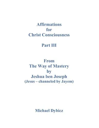 Affirmations For Christ Consciousness Part III From The Way of Mastery by Jeshua ben Joseph (Jesus - channeled by Jayem)