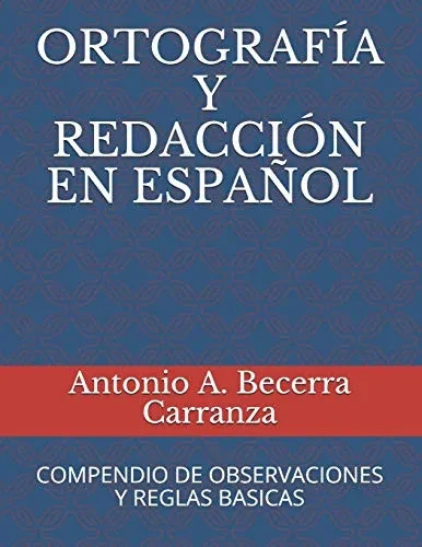 ORTOGRAFIA Y REDACCIoN EN ESPAnOL: COMPENDIO DE OBSERVACIONES Y REGLAS BÁSICAS (Spanish Edition)