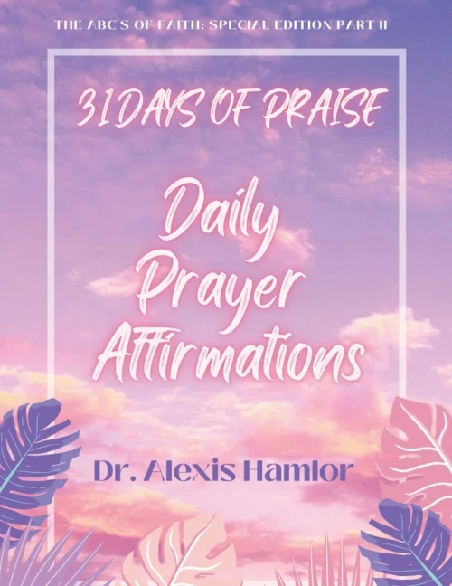 31 Days of Praise Daily Prayer Affirmations: The Abc's of Faith: Special Edition Part Ii