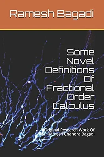 Some Novel Definitions Of Fractional Order Calculus: Original Research Work Of Mr. Ramesh Chandra Bagadi (Wisconsin Technology Series)