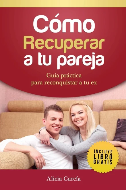Cómo recuperar a tu pareja: Guía práctica para reconquistar a tu ex (Spanish Edition)