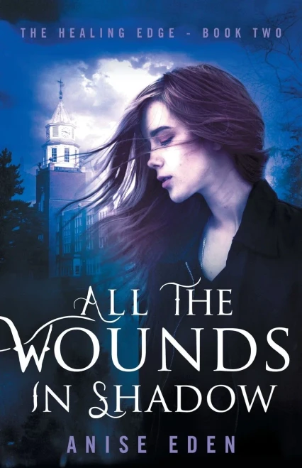 All the Wounds in Shadow: The Healing Edge - Book Two (The Healing Edge, 2)