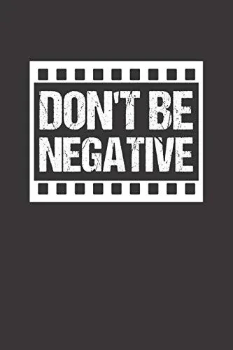 Mein perfektes Foto: Das Fototagebuch zum selbst ausfüllen ¦ Dokumentiere die beste Tageszeit und Wetter ¦ Das perfekte Equipment und die optimale ... ¦ Motiv: Dont be negative 6 (German Edition)