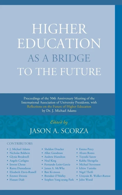 Higher Education as a Bridge to the Future: Proceedings of the 50th Anniversary Meeting of the International Association of University Presidents, ... of Higher Education by Dr. J. Michael Adams