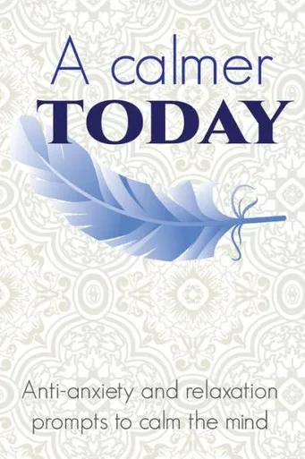 A Calmer Today: Anti-anxiety and relaxation prompts to calm the mind