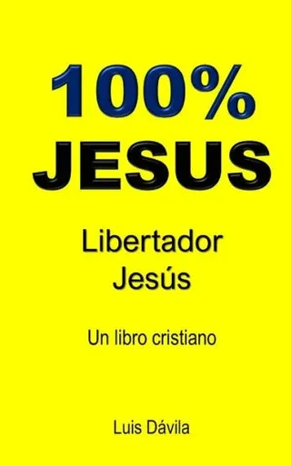 100% JESUS: Libertador Jesús (Testimonio cristiano) (Spanish Edition)
