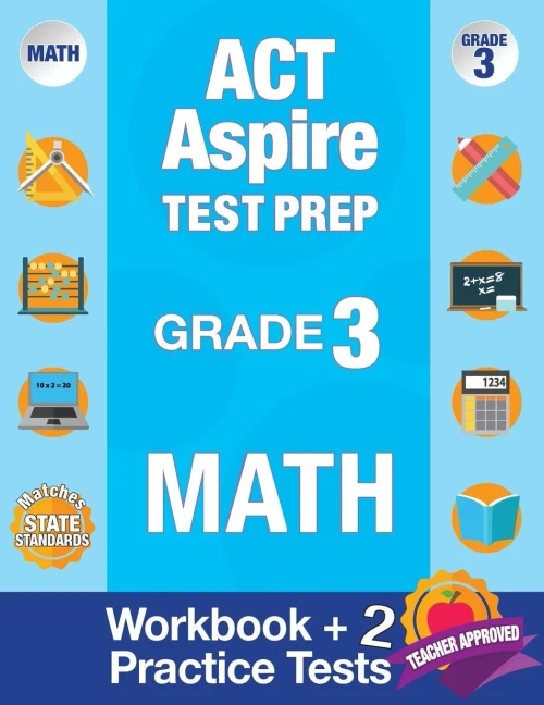 ACT Aspire Test Prep Grade 3 Math: Workbook and 2 ACT Aspire Practice Tests; ACT Aspire Test Prep 3rd Grade, ACT Aspire Math Practice, ACT Aspire Grade 3, ACT Aspire Exam