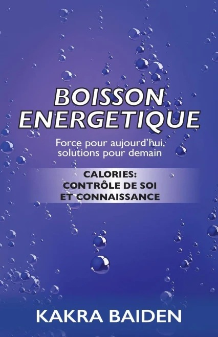 BOISSON ENERGETIQUE: CALORIES : CONTRÔLE DE SOI ET CONNAISSANCE (French Edition)