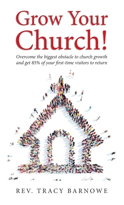 Grow Your Church!: Overcome the biggest obstacle to church growth and get 85% of your first-time visitors to return