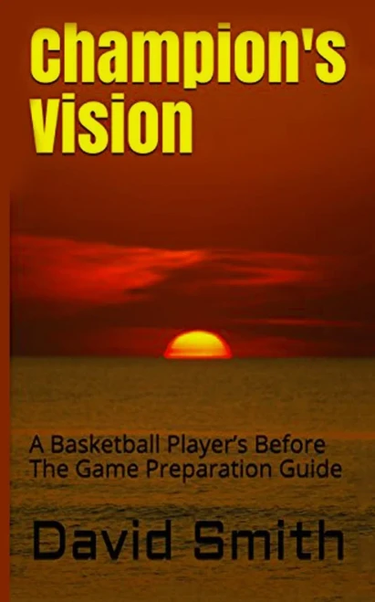 Champion's Vision: A Basketball Players Before The Game Preparation Guide