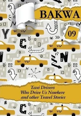 Bakwa Magazine 09: Taxi Drivers Who Drive Us Nowhere and Other Travel Stories