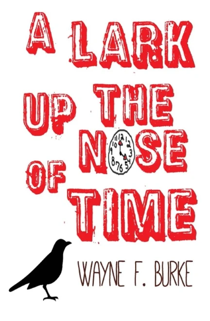 A Lark Up The Nose Of Time