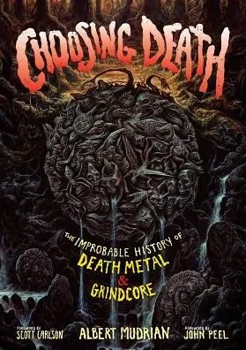 Choosing Death: The Improbable History of Death Metal & Grindcore