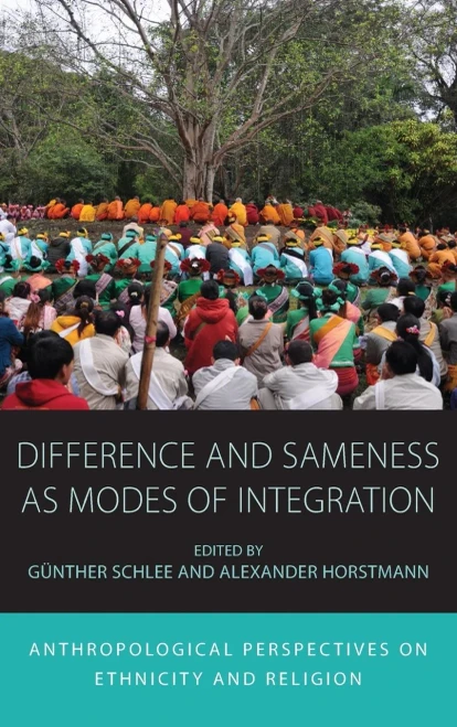 Difference and Sameness as Modes of Integration: Anthropological Perspectives on Ethnicity and Religion (Integration and Conflict Studies, 16)