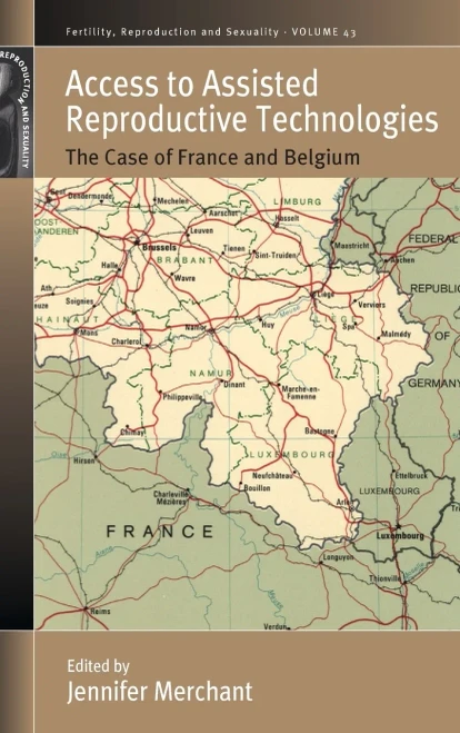 Access to Assisted Reproductive Technologies: The Case of France and Belgium (Fertility, Reproduction and Sexuality: Social and Cultural Perspectives, 43)