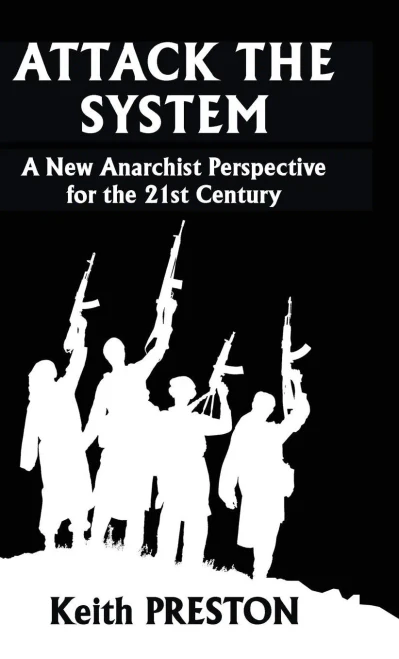 Attack the System : A New Anarchist Perspective for the 21st Century