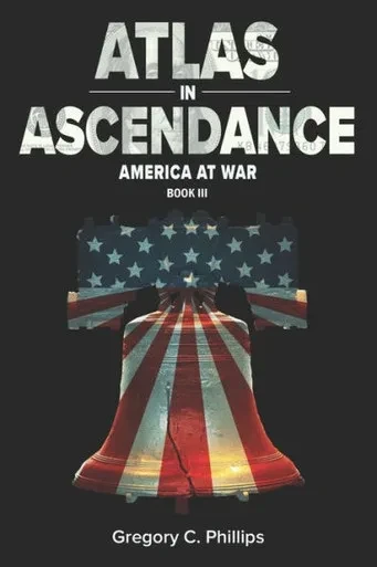 ATLAS in ASCENDANCE: America at War (Book III) (The Atlas Trilogy)