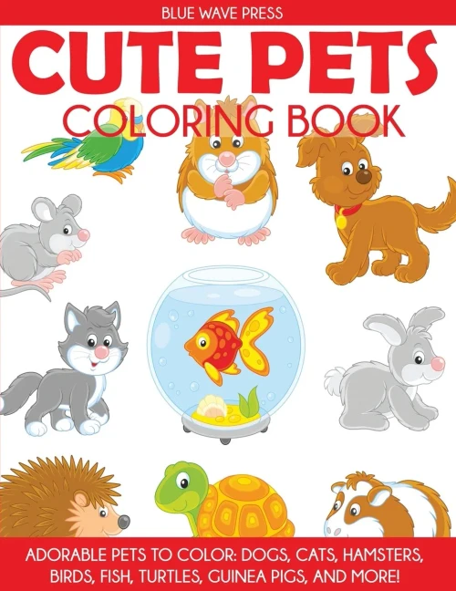 Cute Pets Coloring Book: Adorable Pets to Color, Dogs, Cats, Hamsters, Birds, Fish, Turtles, Guinea Pigs, and More