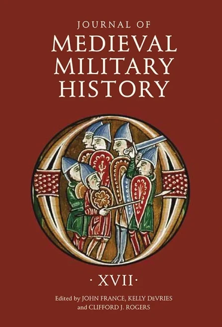 Journal of Medieval Military History: Volume XVII (Journal of Medieval Military History, 17)