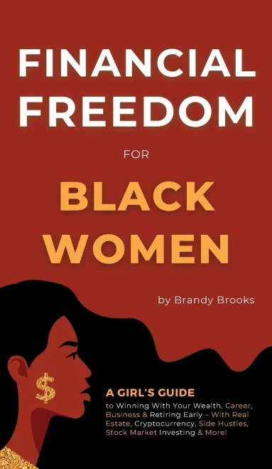 Financial Freedom for Black Women: A Girl's Guide to Winning With Your Wealth, Career, Business & Retiring Early - With Real Estate, Cryptocurrency, Side Hustles, Stock Market Investing & More!