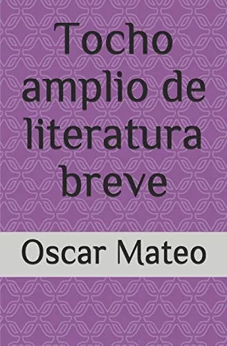 Tocho amplio de literatura breve (Spanish Edition)