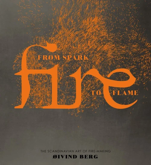 Fire: From Spark to Flame, The Scandinavian Art of Fire-Making (Y)