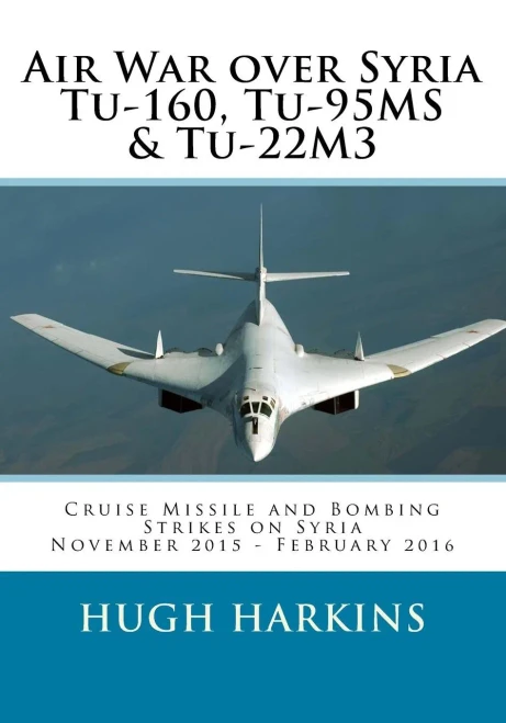 Air War over Syria - Tu-160, Tu-95MS & Tu-22M3: Cruise Missile and Bombing Strikes on Syria, November 2015 - February 2016