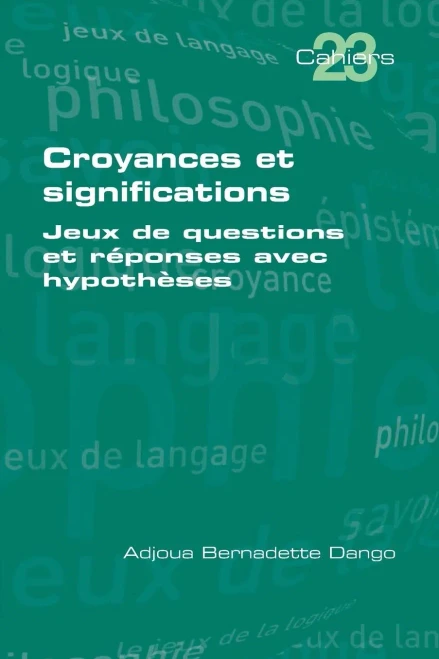 Croyances et significations: Jeux de questions et reponses avec hypotheses (Cahiers) (French Edition)