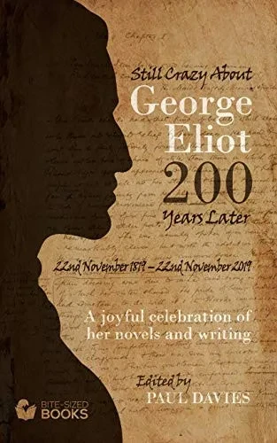 Still Crazy About George Eliot 200 Years Later: A Joyful Celebration of Her Novels and Her Writing (Bite-Sized LifeStyle Book)