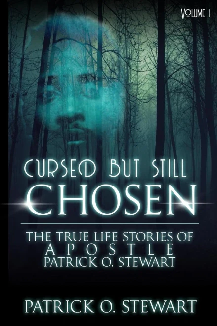 Cursed but Still Chosen (The True Stories of Apostle Patrick O. Stewart): The True Stories of Apostle Patrick O. Stewart