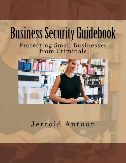 Business Security Guidebook: Protecting Small Businesses from Criminals