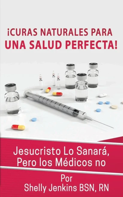 Curas Naturales Para Una Salud Pefecta: Jesucristo Lo Sanará, Pero los Médicos No (Spanish Edition)
