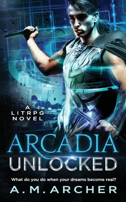 Arcadia Unlocked: A LitRPG Novel