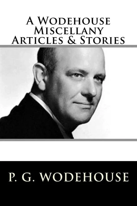A Wodehouse Miscellany Articles & Stories