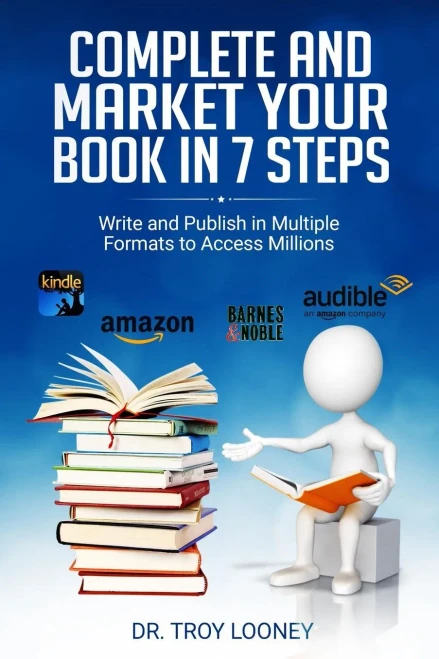 Complete and Market Your Book in 7 Steps: Write and Publish Your Book in Multiple Formats to Access Millions