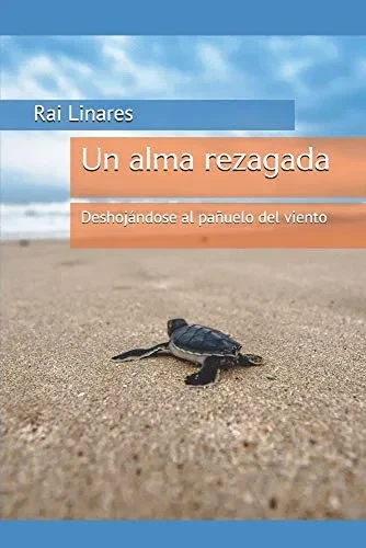 Un alma rezagada: Deshojandose al panuelo del viento (Spanish Edition)