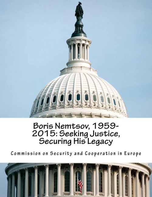 Boris Nemtsov, 1959-2015: Seeking Justice, Securing His Legacy