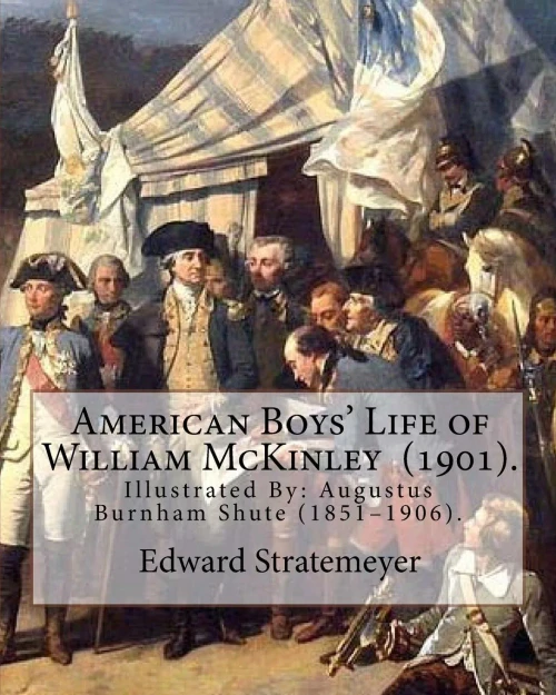 American Boys' Life of William McKinley (1901). By: Edward Stratemeyer: Illustrated By:A.(Augustus) Burnham Shute (18511906).