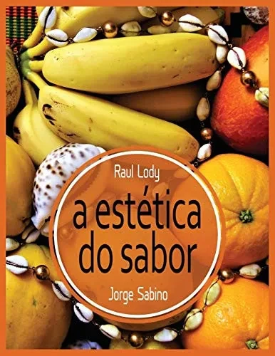 A estética do sabor: Brasil Bom de Boca, o livre pensar sobre a alimentaÃ§Ã£o (Portuguese Edition)