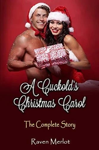 A Cuckold's Christmas Carol - The Complete Story: An erotic holiday story of a wife getting what she wants!