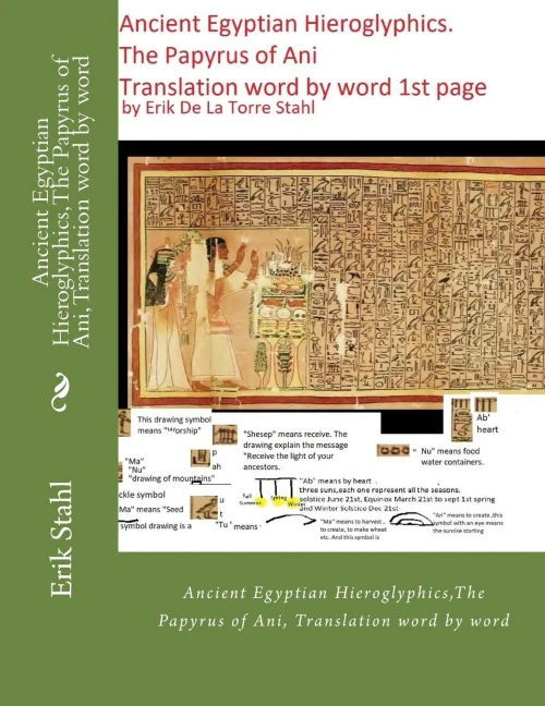 Ancient Egyptian Hieroglyphics,The Papyrus of Ani, Translation word by word: Ancient Egyptian Hieroglyphics,The Papyrus of Ani, Translation word by word